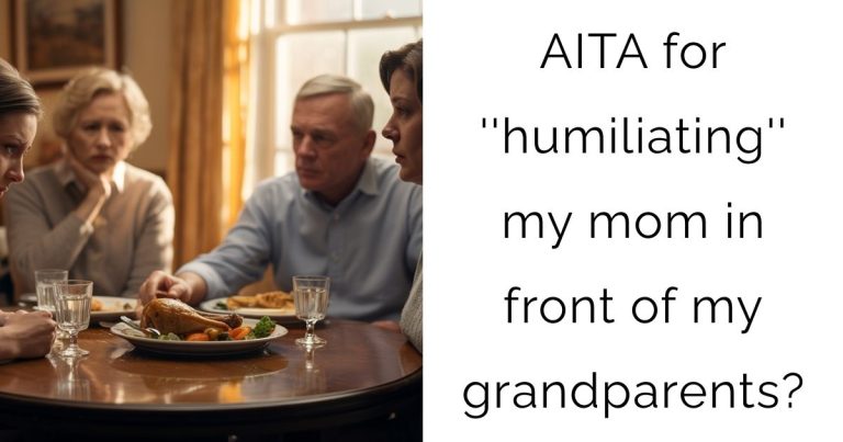 AITA for ”humiliating” my mom in front of my grandparents?