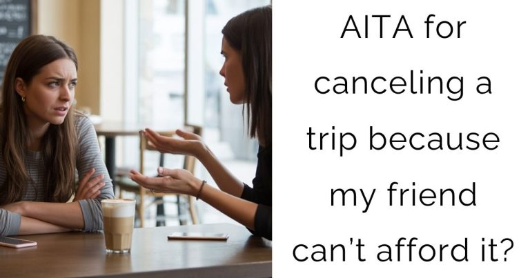 AITA for canceling a trip because my friend can’t afford it?
