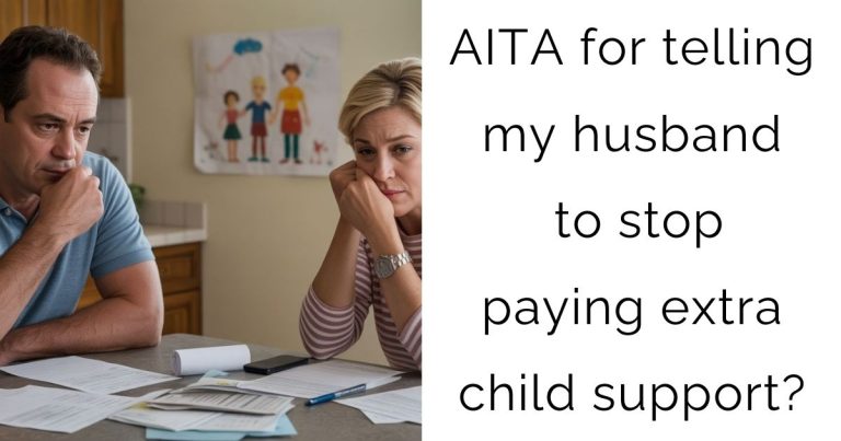 AITA for telling my husband to stop paying extra child support?