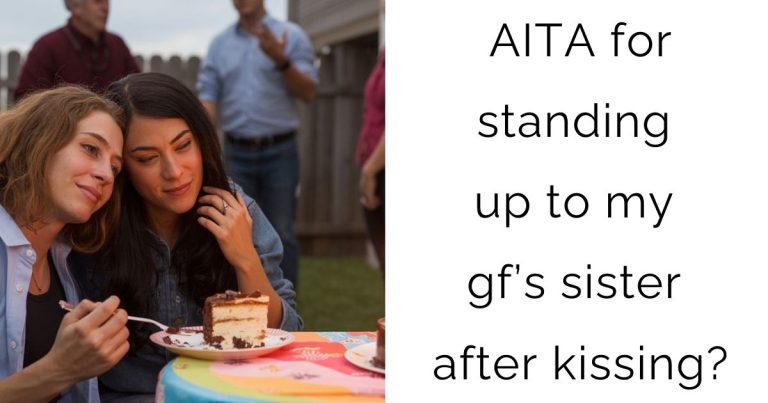AITA for standing up to my gf’s sister after kissing?