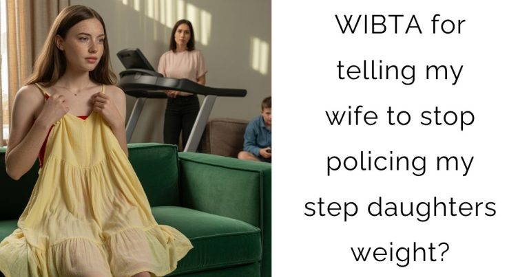 WIBTA for telling my wife to stop policing my step daughters weight?