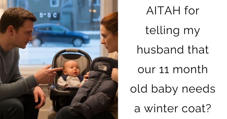 AITAH for telling my husband that our 11 month old baby needs a winter coat?