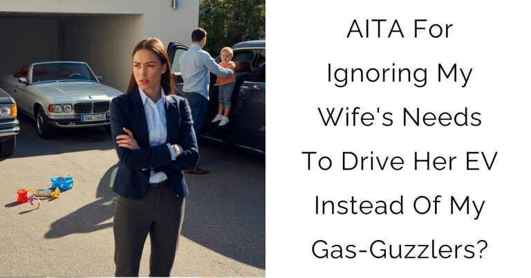 AITA For Ignoring My Wife’s Needs To Drive Her EV Instead Of My Gas-Guzzlers?