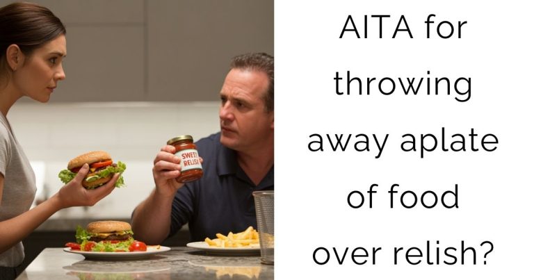 AITA for throwing away a plate of food over relish?