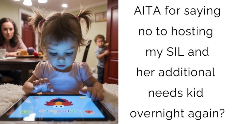 AITA for saying no to hosting my SIL and her additional needs kid overnight again?