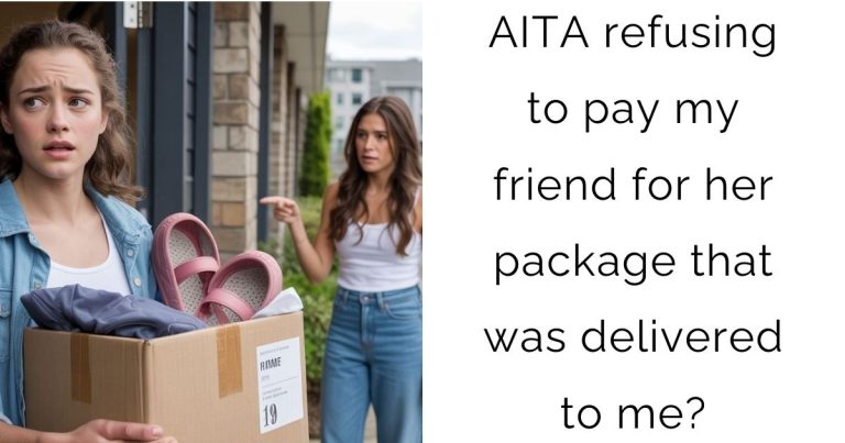 AITA refusing to pay my friend for her package that was delivered to me?