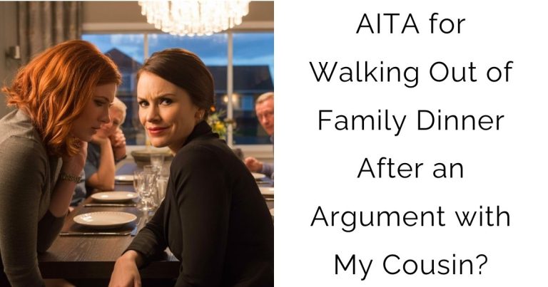 AITA for Walking Out of Family Dinner After an Argument with My Cousin?