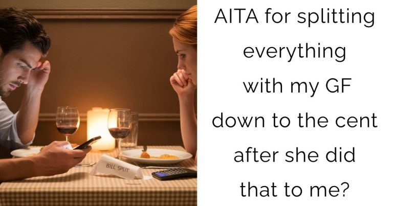 AITA for splitting everything with my GF down to the cent after she did that to me?