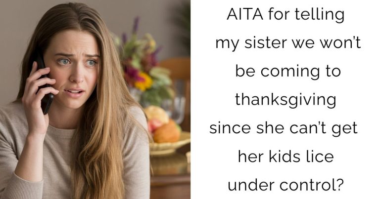AITA for telling my sister we won’t be coming to thanksgiving since she can’t get her kids lice under control?