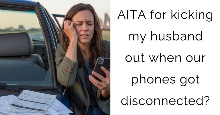 AITA for kicking my husband out when our phones got disconnected?