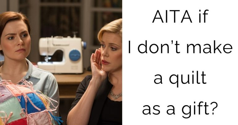 AITA if I don’t make a quilt as a gift?