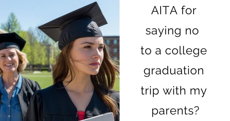 AITA for saying no to a college graduation trip with my parents?