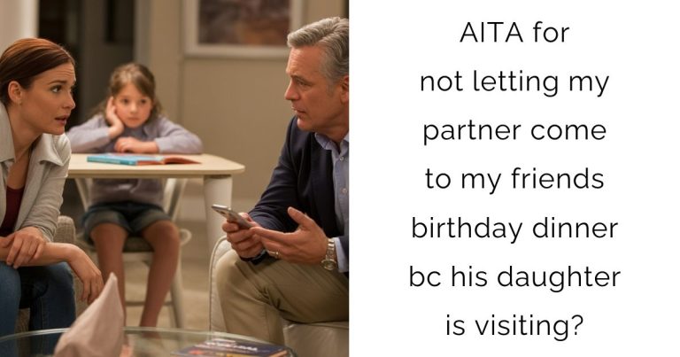 AITA for not letting my partner come to my friends birthday dinner bc his daughter is visiting?