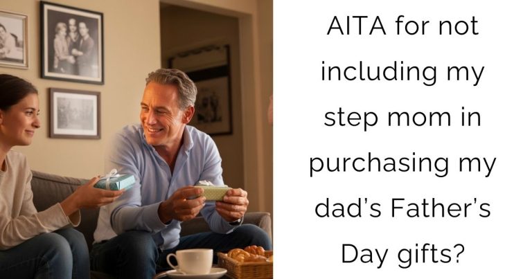 AITA for not including my step mom in purchasing my dad’s Father’s Day gifts?
