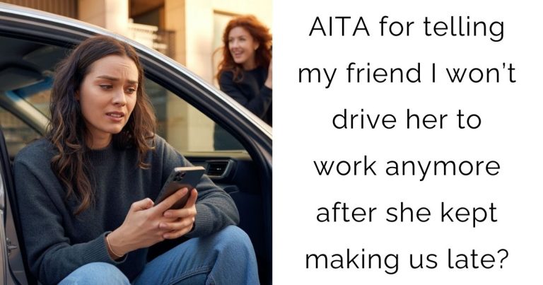 AITA for telling my friend I won’t drive her to work anymore after she kept making us late?
