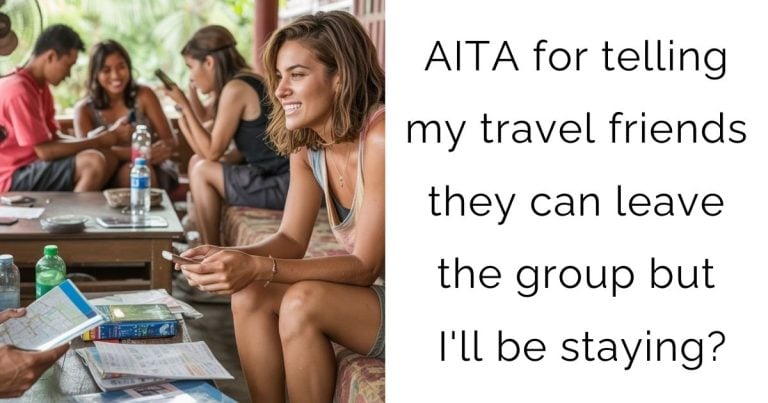 AITA for telling my travel friends they can leave the group but I’ll be staying?