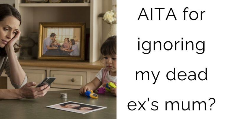 AITA for ignoring my dead ex’s mum?