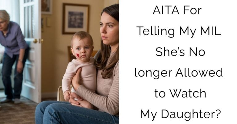 AITA For Telling My MIL She’s No longer Allowed to Watch My Daughter?