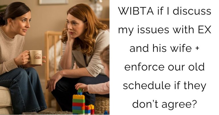 WIBTA if I discuss my issues with EX and his wife + enforce our old schedule if they don’t agree?