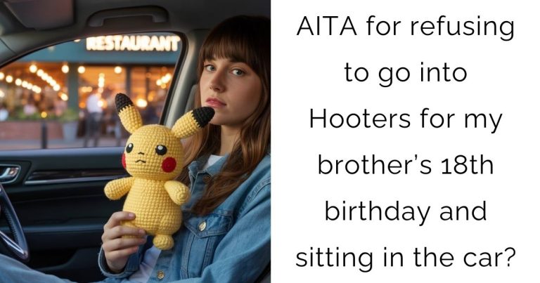 AITA for refusing to go into Hooters for my brother’s 18th birthday and sitting in the car?
