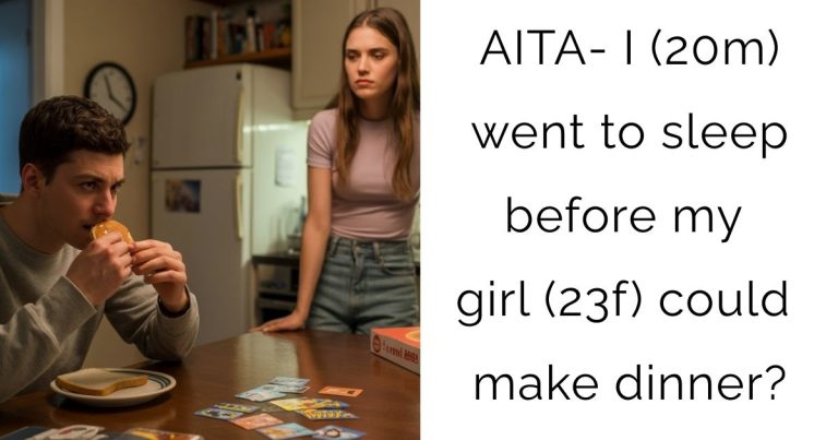 AITA: I (20m) went to sleep before my girl (23f) could make dinner?