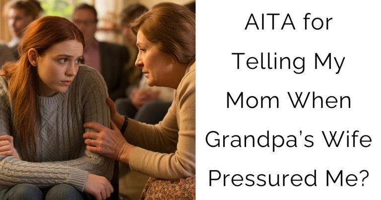 AITA for Telling My Mom When Grandpa’s Wife Pressured Me?