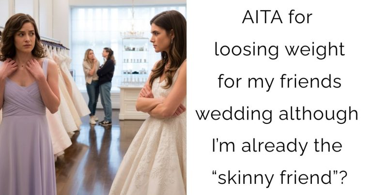 AITA for loosing weight for my friends wedding although I’m already the “skinny friend”?