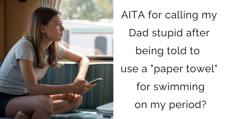 AITA for calling my Dad stupid after being told to use a “paper towel” for swimming on my period?