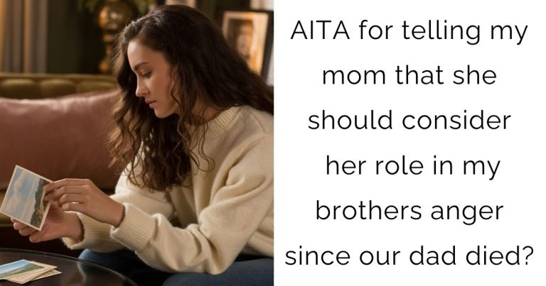 AITA for telling my mom that she should consider her role in my brothers anger since our dad died?