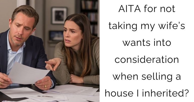 AITA for not taking my wife’s wants into consideration when selling a house I inherited?