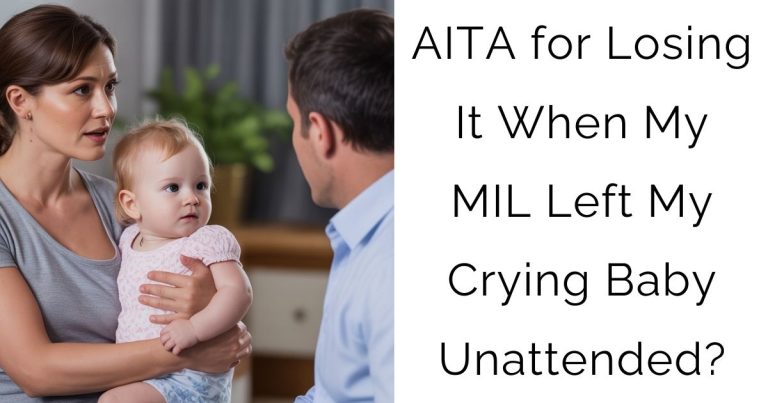 AITA for Losing It When My MIL Left My Crying Baby Unattended?