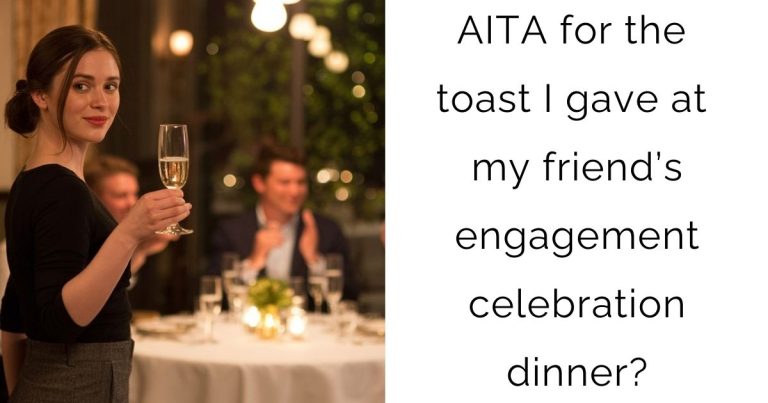 AITA for the toast I gave at my friend’s engagement celebration dinner?