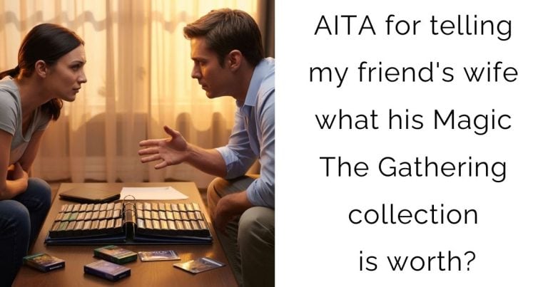 AITA for telling my friend’s wife what his Magic The Gathering collection is worth?