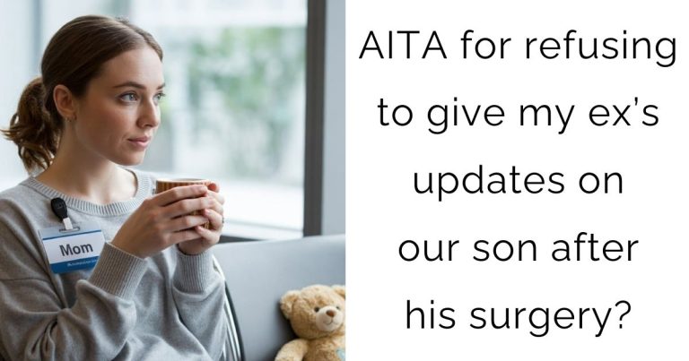 AITA for refusing to give my ex’s updates on our son after his surgery?