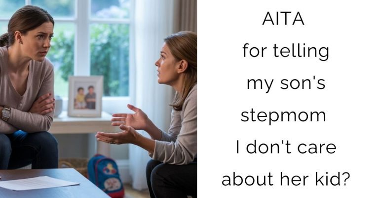AITA for telling my son’s stepmom I don’t care about her kid?