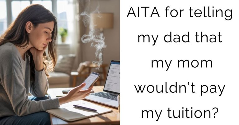 AITA for telling my dad that my mom wouldn’t pay my tuition?