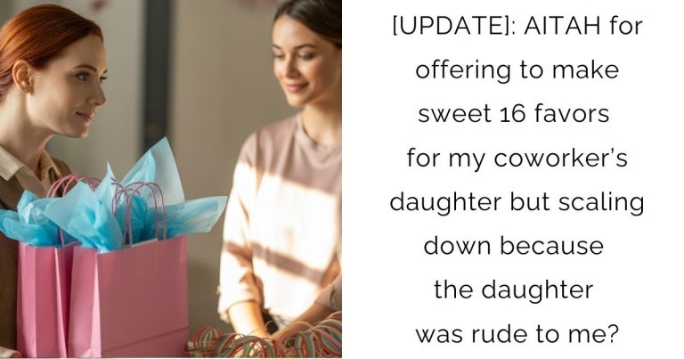 [UPDATE]: AITAH for offering to make sweet 16 favors for my coworker’s daughter but scaling down because the daughter was rude to me?