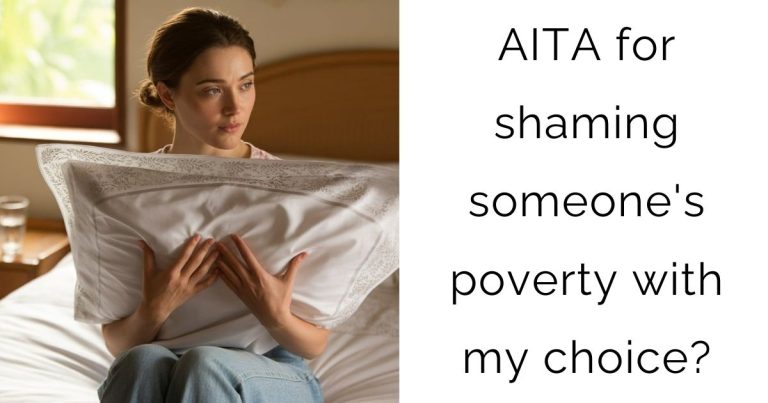 AITA for shaming someone’s poverty with my choice?