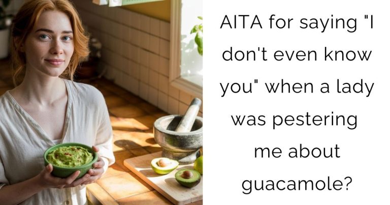 AITA for saying “I don’t even know you” when a lady was pestering me about guacamole?