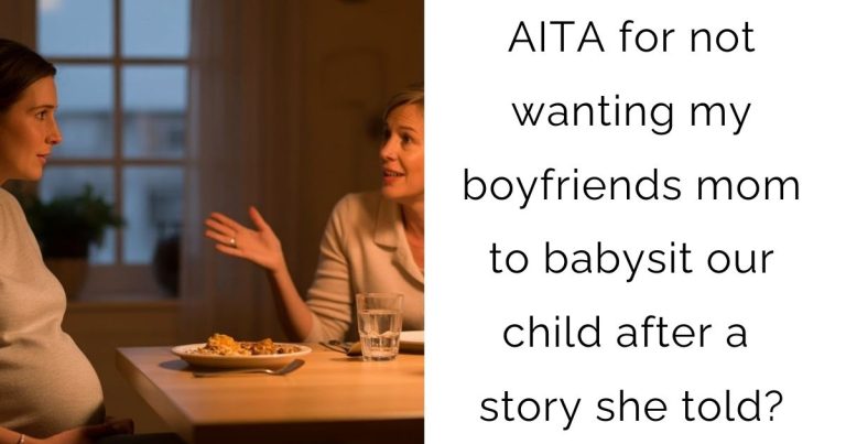 AITA for not wanting my boyfriends mom to babysit our child after a story she told?
