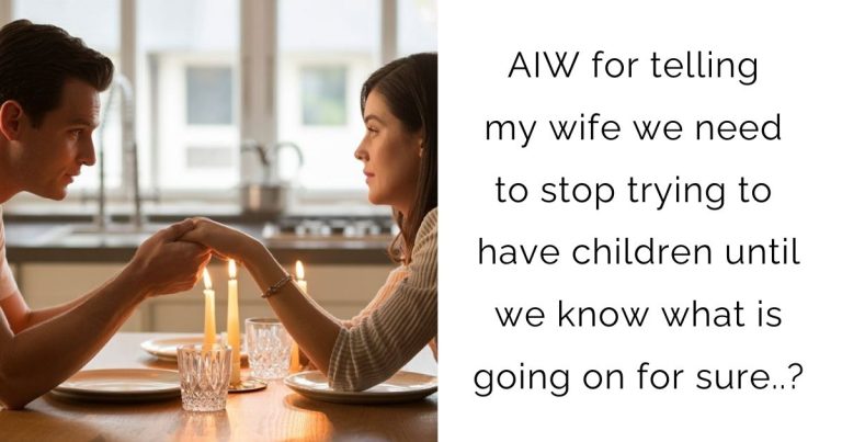 AIW for telling my wife we need to stop trying to have children until we know what is going on for sure..?