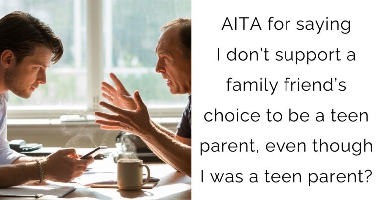 AITA for saying I don’t support a family friend’s choice to be a teen parent, even though I was a teen parent?