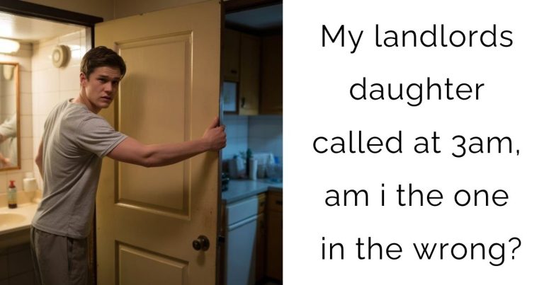 My landlords daughter called at 3am, am i the one in the wrong?