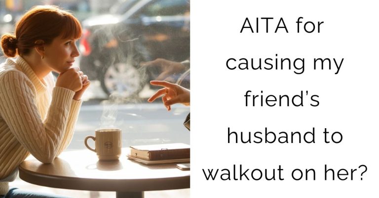 AITA for causing my friend’s husband to walkout on her?