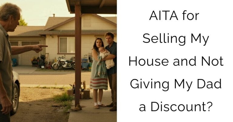 AITA for Selling My House and Not Giving My Dad a Discount?
