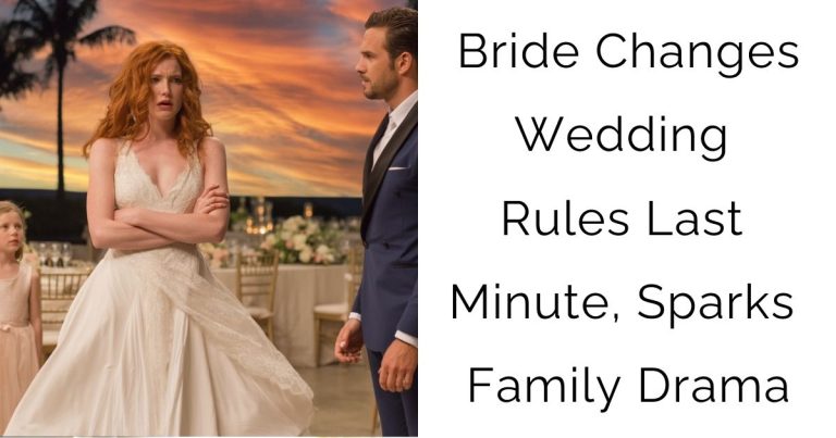 Bride Changes Wedding Rules Last Minute, Sparks Family Drama