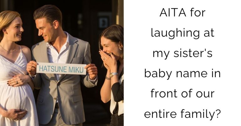 AITA for laughing at my sister’s baby name in front of our entire family?
