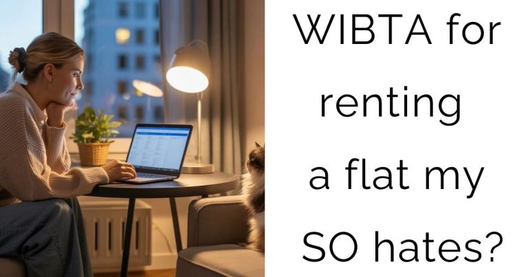 WIBTA for renting a flat my SO hates?