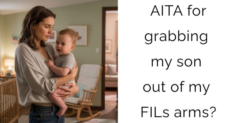 AITA for grabbing my son out of my FILs arms?