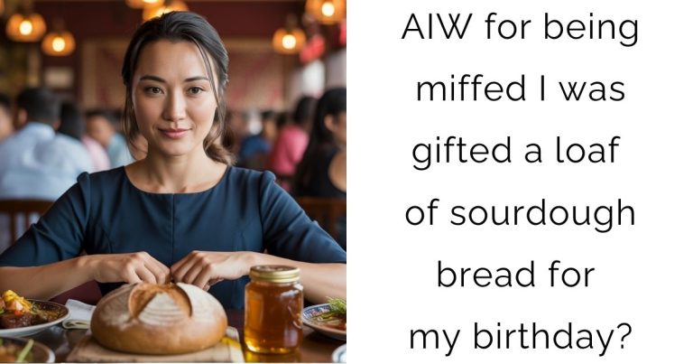 AIW for being miffed I was gifted a loaf of sourdough bread for my birthday?